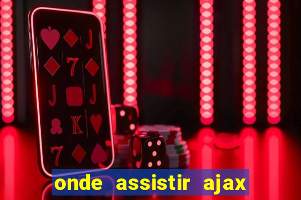 onde assistir ajax x fortuna sittard