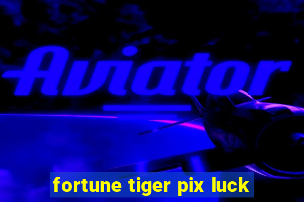 fortune tiger pix luck