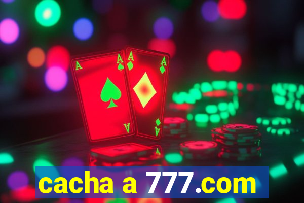 cacha a 777.com