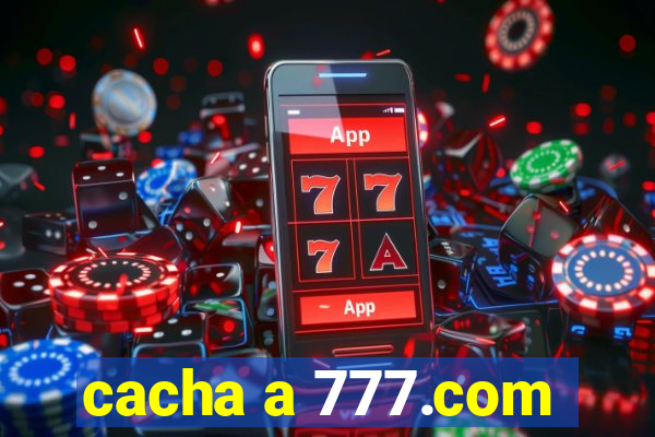 cacha a 777.com