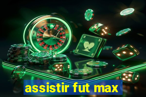 assistir fut max