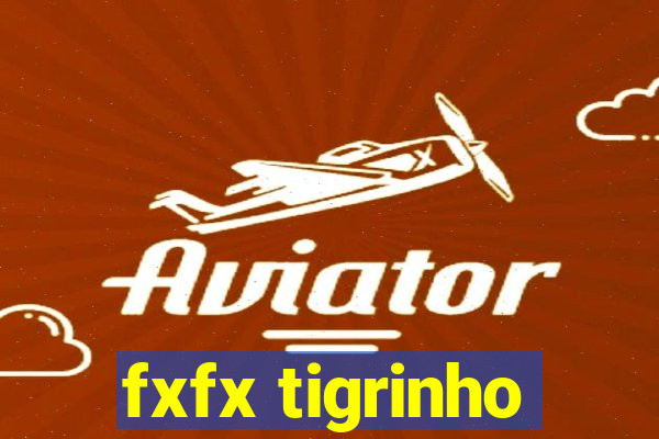 fxfx tigrinho