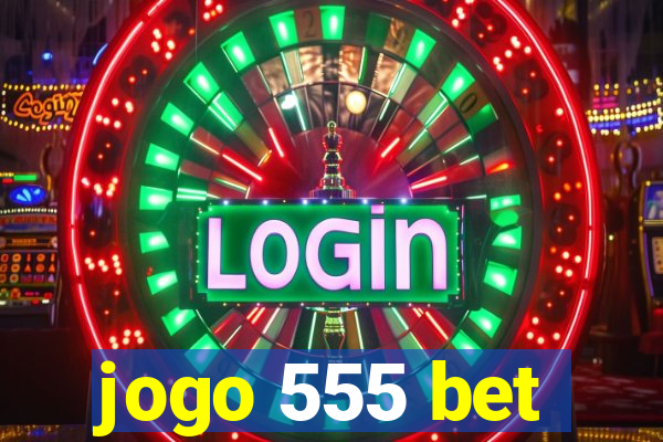 jogo 555 bet