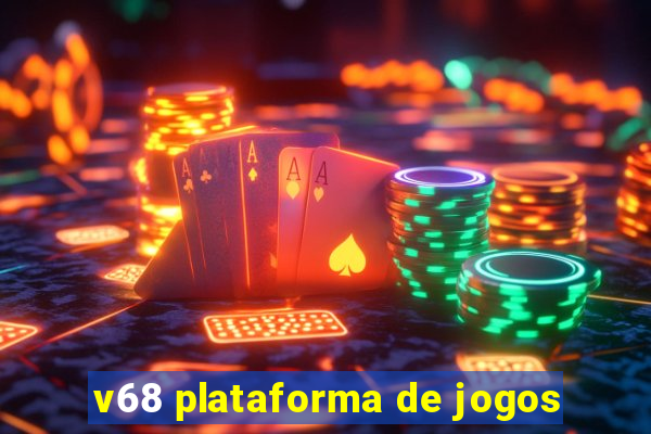 v68 plataforma de jogos