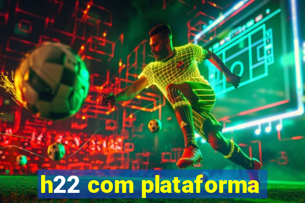 h22 com plataforma