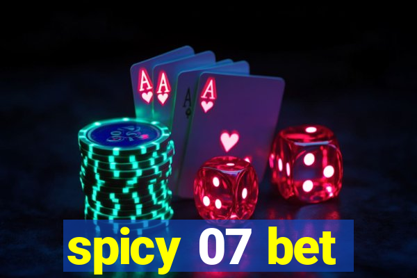 spicy 07 bet