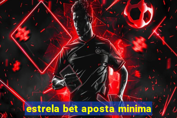 estrela bet aposta minima