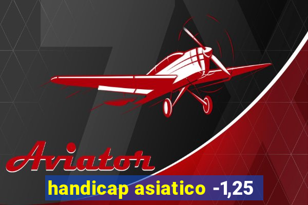 handicap asiatico -1,25