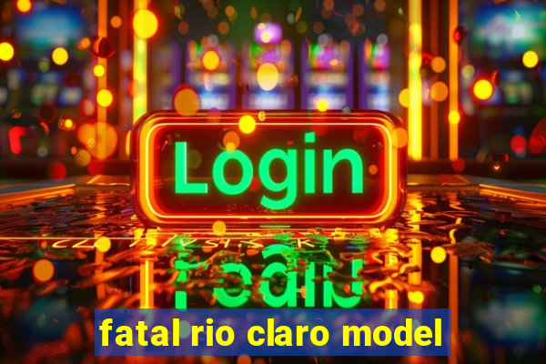 fatal rio claro model