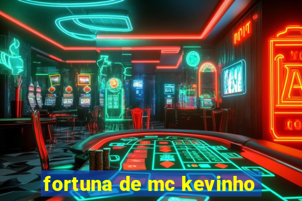 fortuna de mc kevinho