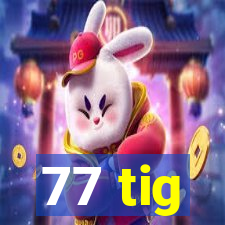 77 tig