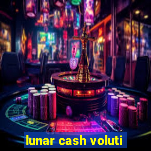 lunar cash voluti