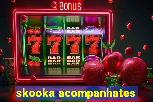 skooka acompanhates