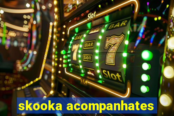 skooka acompanhates