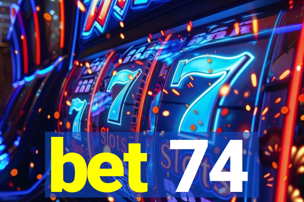 bet 74