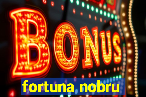 fortuna nobru