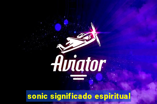 sonic significado espiritual