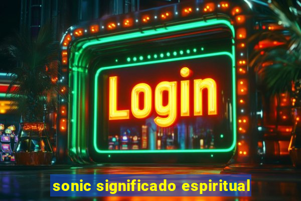 sonic significado espiritual