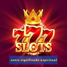 sonic significado espiritual