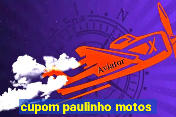 cupom paulinho motos