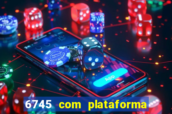 6745 com plataforma de jogos