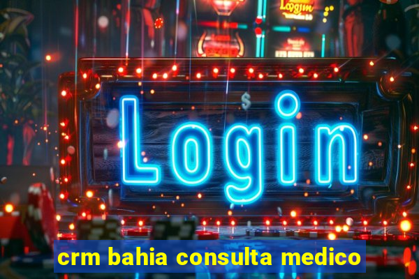 crm bahia consulta medico