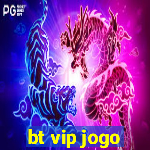 bt vip jogo