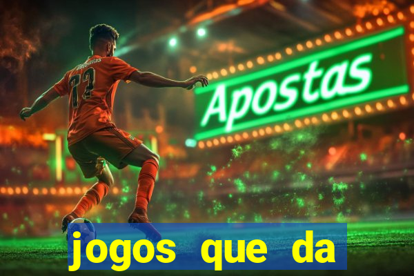 jogos que da dinheiro sem depositar