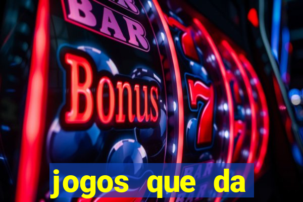 jogos que da dinheiro sem depositar