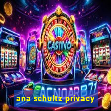 ana schultz privacy