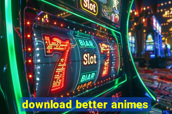 download better animes