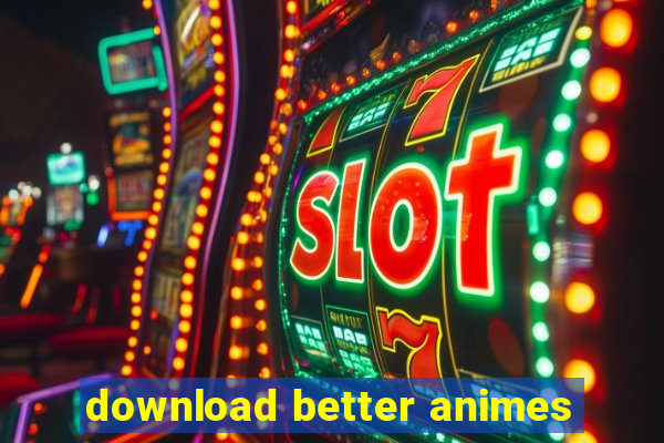 download better animes