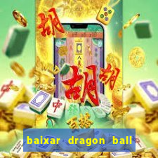 baixar dragon ball z dublado