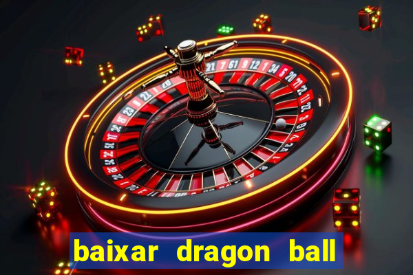 baixar dragon ball z dublado