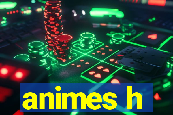 animes h