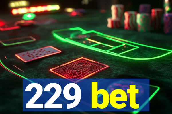 229 bet