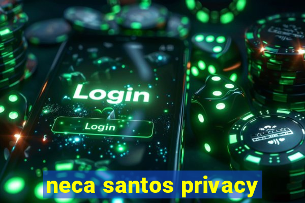 neca santos privacy