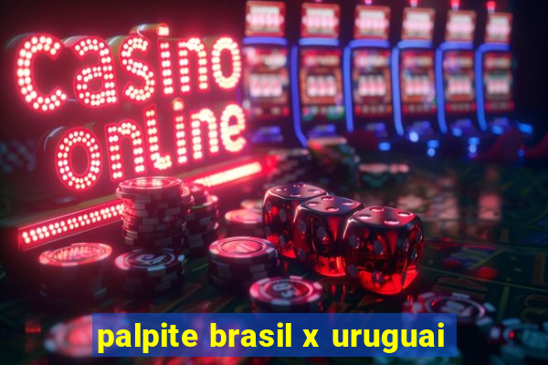 palpite brasil x uruguai