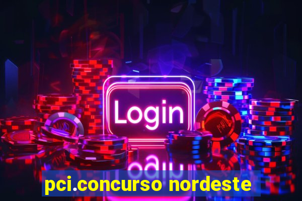 pci.concurso nordeste