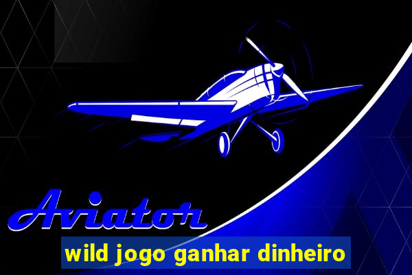 wild jogo ganhar dinheiro