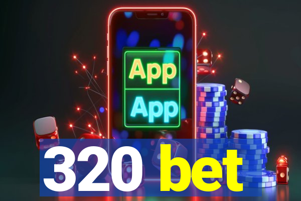 320 bet