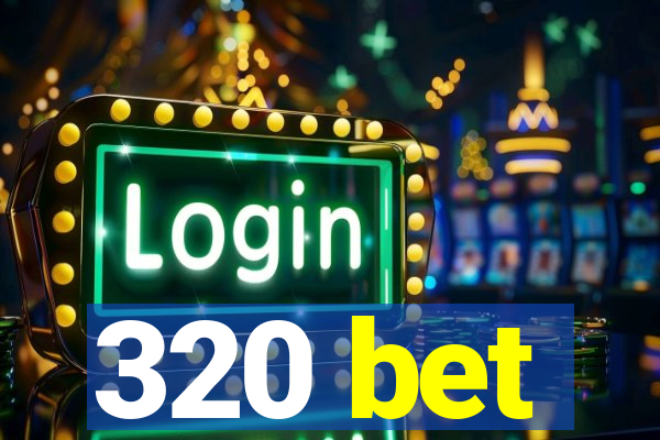 320 bet