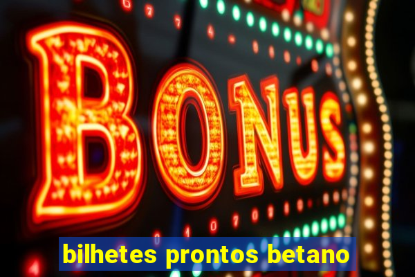 bilhetes prontos betano