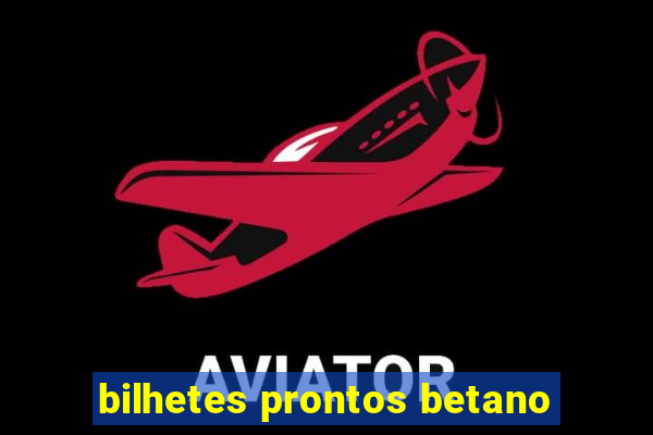 bilhetes prontos betano