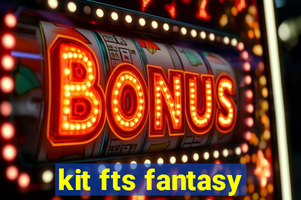 kit fts fantasy