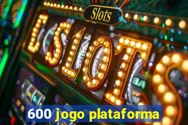 600 jogo plataforma