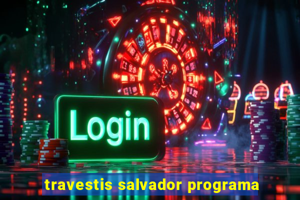 travestis salvador programa