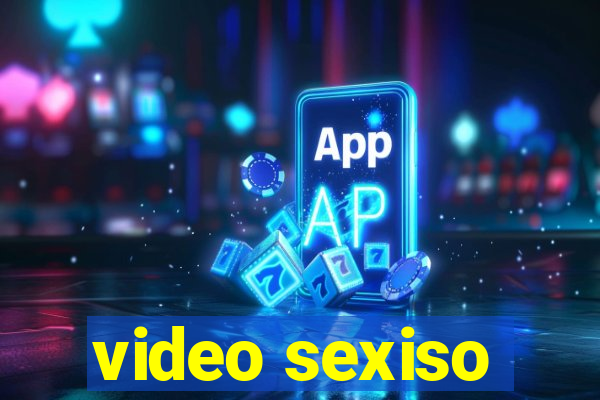 video sexiso