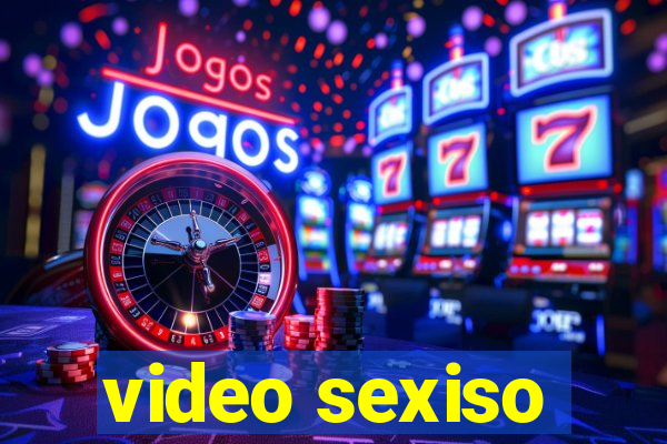 video sexiso