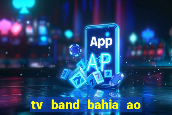 tv band bahia ao vivo online